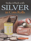 Cover image for Strike it Rich with Silver in Coin Rolls